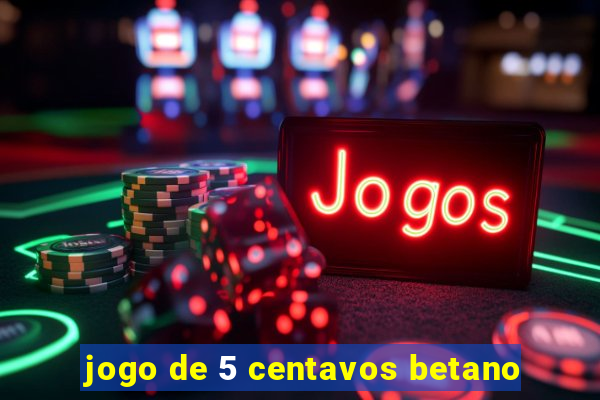 jogo de 5 centavos betano