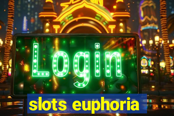 slots euphoria