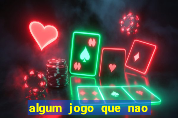 algum jogo que nao precisa depositar dinheiro