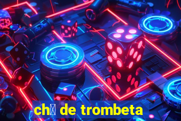 ch谩 de trombeta