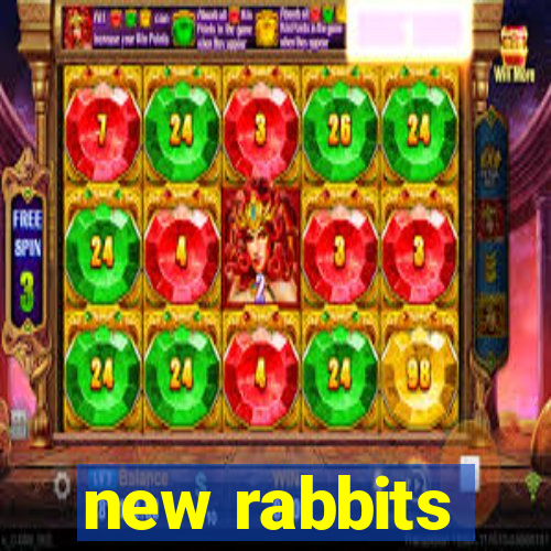 new rabbits