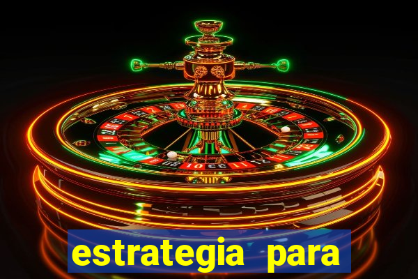 estrategia para jogar na roleta