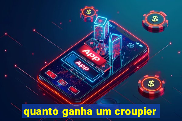 quanto ganha um croupier