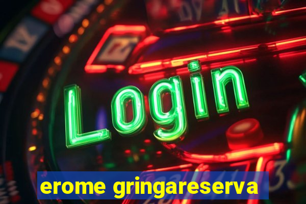 erome gringareserva