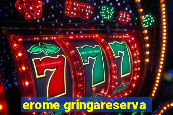 erome gringareserva