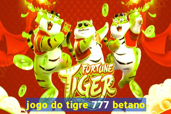 jogo do tigre 777 betano