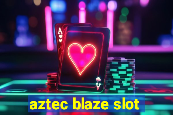 aztec blaze slot