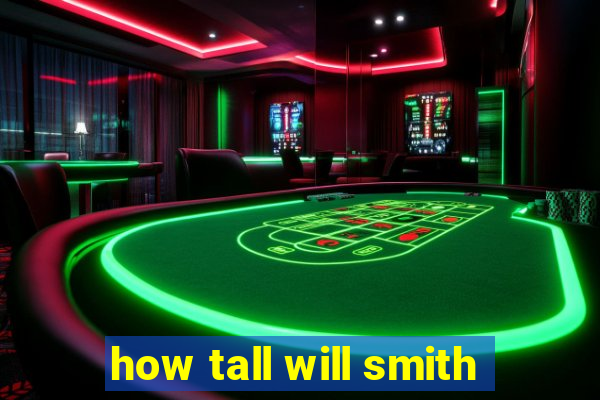 how tall will smith