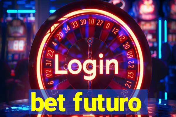 bet futuro