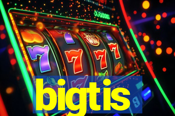 bigtis