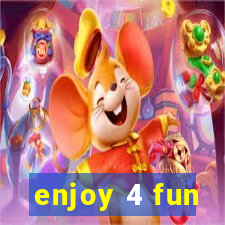 enjoy 4 fun