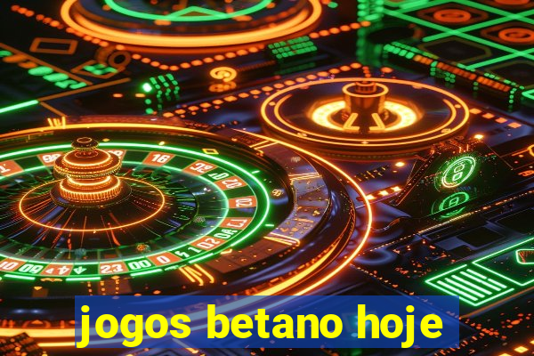 jogos betano hoje