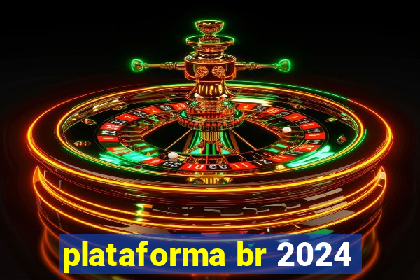 plataforma br 2024