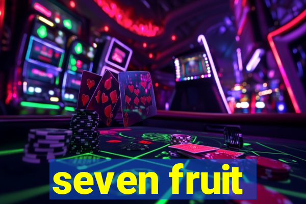 seven fruit