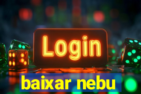 baixar nebu