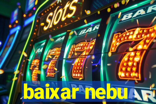 baixar nebu