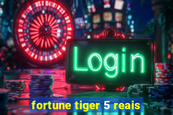 fortune tiger 5 reais