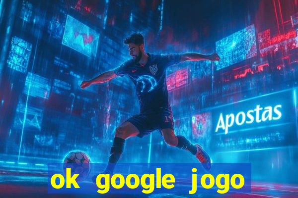 ok google jogo para ganhar dinheiro