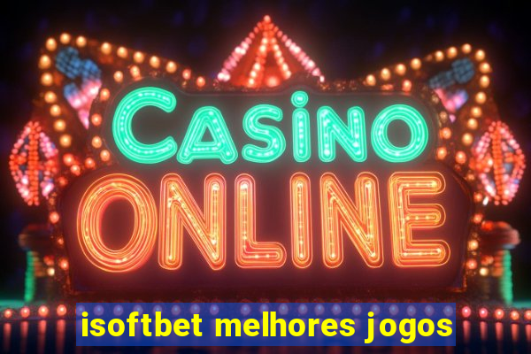 isoftbet melhores jogos