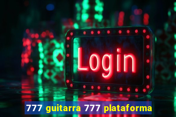 777 guitarra 777 plataforma