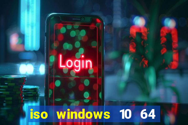 iso windows 10 64 bits download