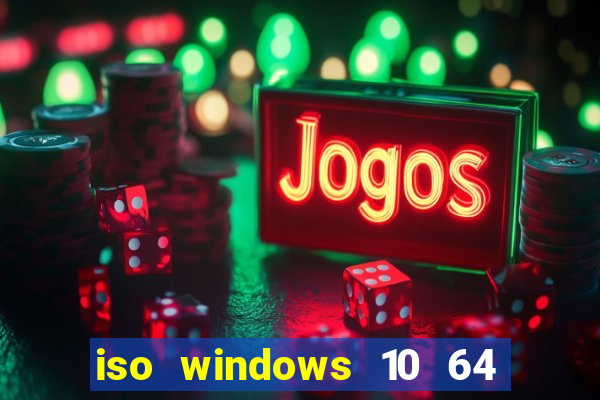 iso windows 10 64 bits download