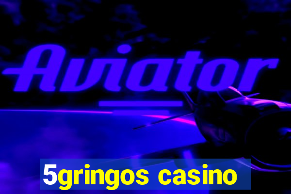 5gringos casino