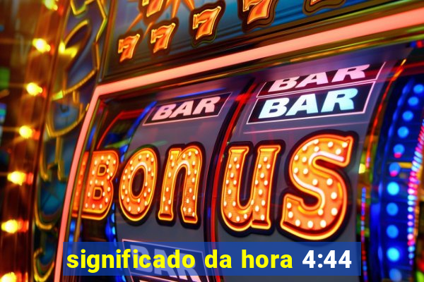 significado da hora 4:44