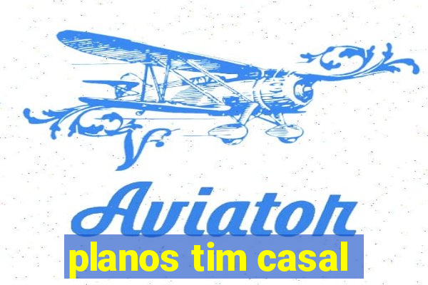 planos tim casal