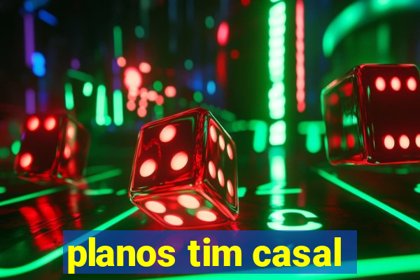 planos tim casal