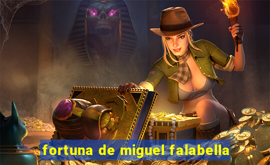 fortuna de miguel falabella