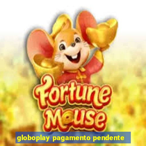 globoplay pagamento pendente