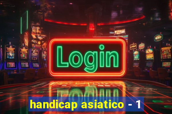 handicap asiatico - 1