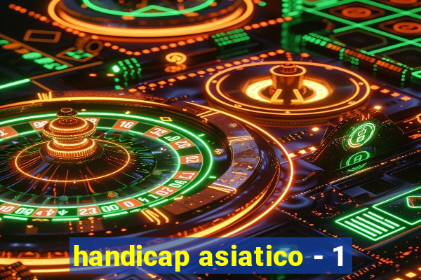 handicap asiatico - 1