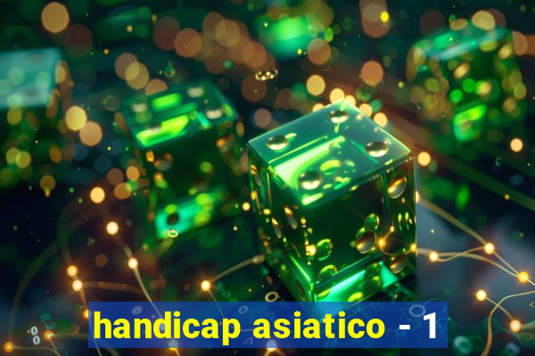 handicap asiatico - 1