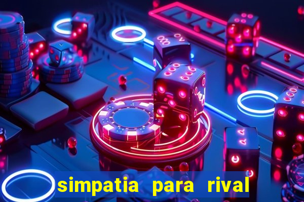 simpatia para rival ir embora para outra cidade