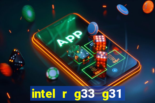 intel r g33 g31 express chipset family roda quais jogos