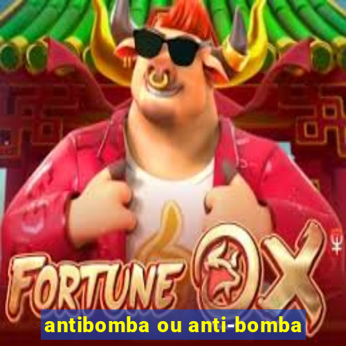 antibomba ou anti-bomba