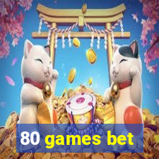 80 games bet