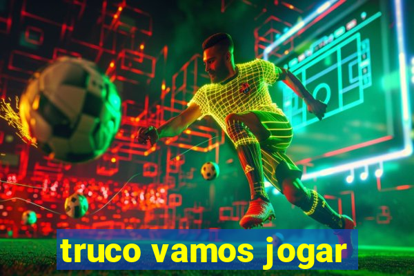 truco vamos jogar