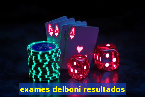 exames delboni resultados