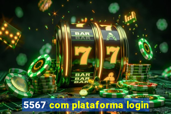 5567 com plataforma login