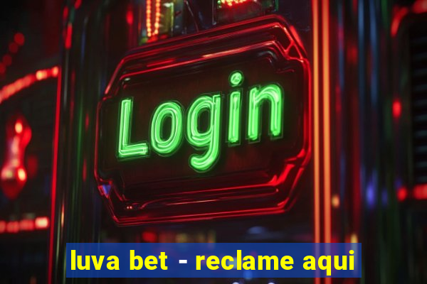 luva bet - reclame aqui