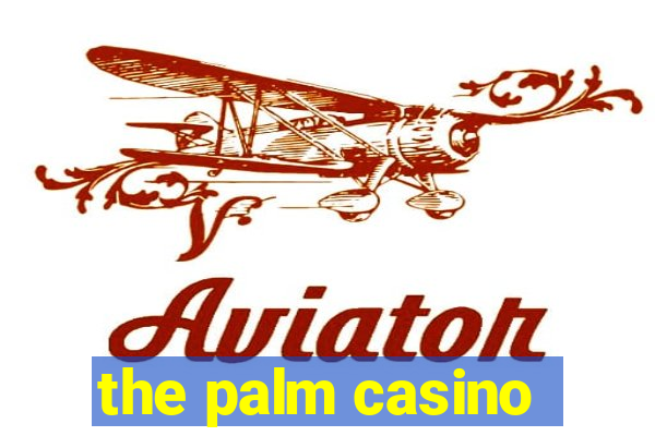 the palm casino