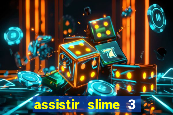 assistir slime 3 temporada dublado