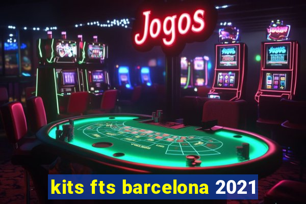 kits fts barcelona 2021