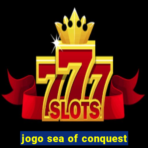 jogo sea of conquest