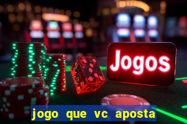 jogo que vc aposta e ganha dinheiro