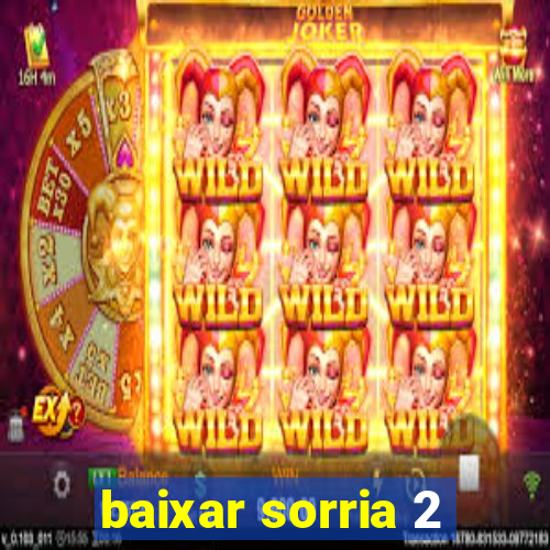 baixar sorria 2