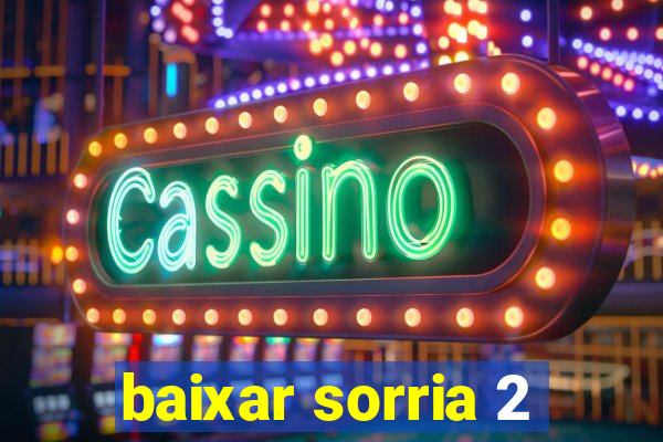 baixar sorria 2